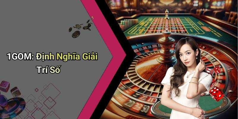 1GOM: Định Nghĩa Giải Trí Số