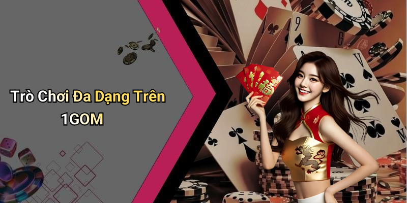 Trò Chơi Đa Dạng Trên 1GOM