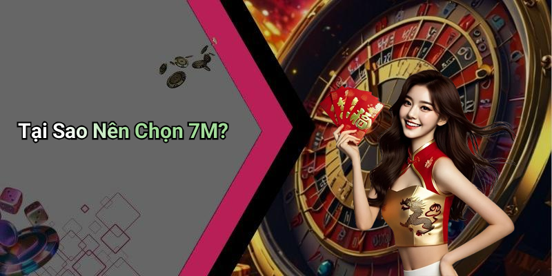 Tại Sao Nên Chọn 7M?