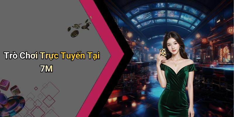 Trò Chơi Trực Tuyến Tại 7M