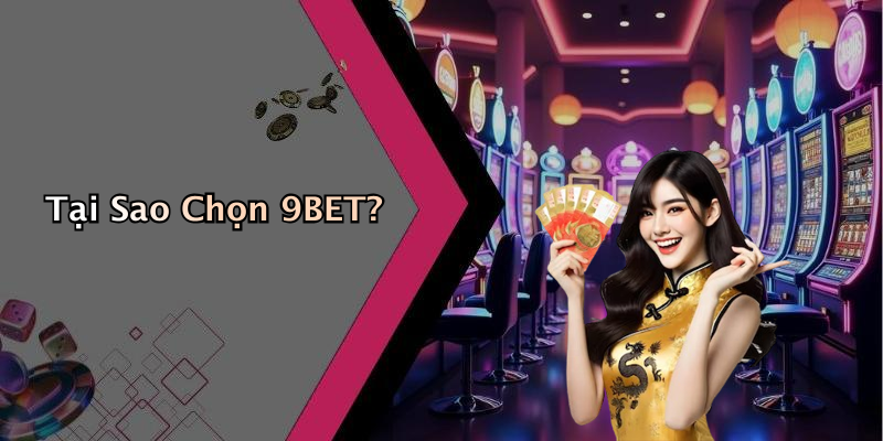 Tại Sao Chọn 9BET?