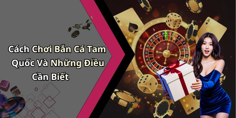 Bắn
Cá Tam Quốc - Cuộc Săn Vàng Hấp Dẫn Nhất Trong Thế Giới Giải Trí