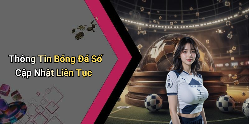 Thông Tin Bóng Đá Số Cập Nhật Liên Tục