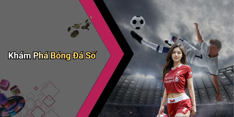 Khám Phá Bóng Đá Số