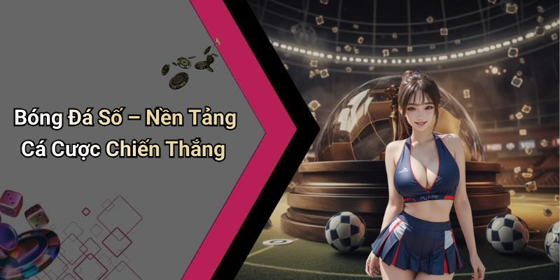 Bóng Đá Số – Nền Tảng Cá Cược Chiến Thắng