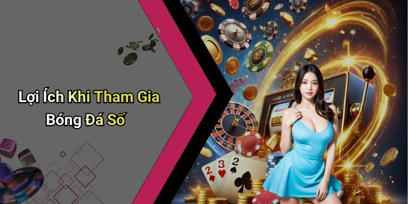 Lợi Ích Khi Tham Gia Bóng Đá Số