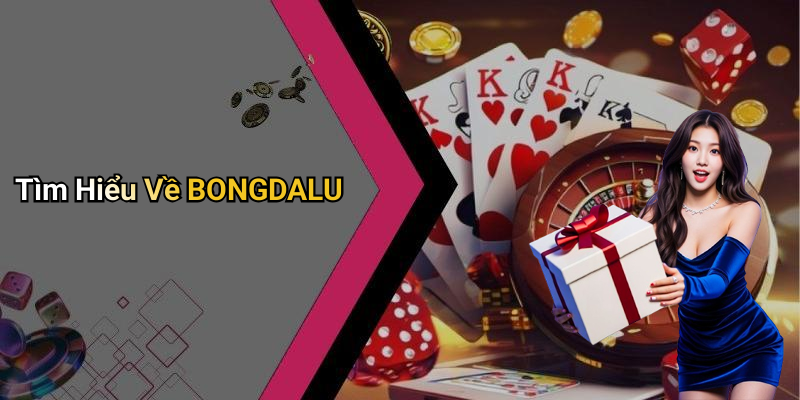 Tìm Hiểu Về BONGDALU