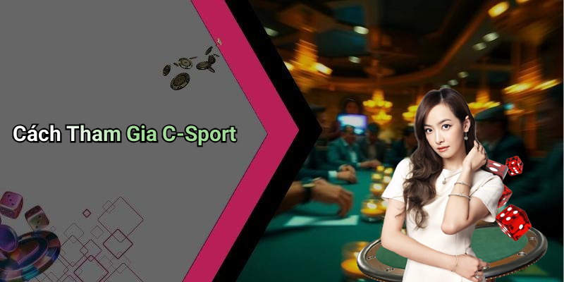 Cách Tham Gia C-Sport