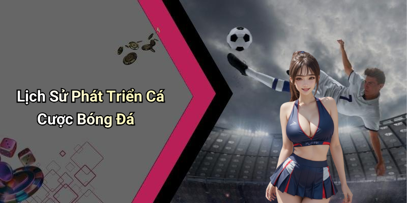 Lịch Sử Phát Triển Cá Cược Bóng Đá