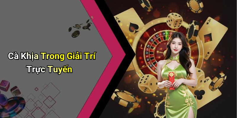 Cà Khịa Trong Giải Trí Trực Tuyến