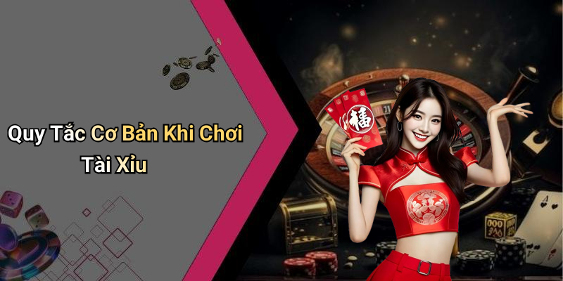 Quy Tắc Cơ Bản Khi Chơi Tài Xỉu