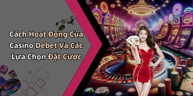Casino
Debet: Khám Phá Thế Giới Giải Trí Trực Tuyến Tuyệt Vời