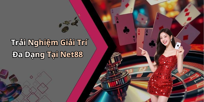 Trải Nghiệm Giải Trí Đa Dạng Tại Net88
