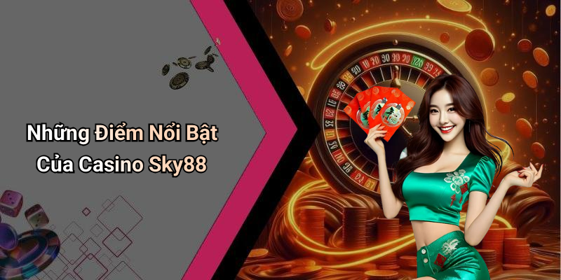 Những Điểm Nổi Bật Của Casino Sky88