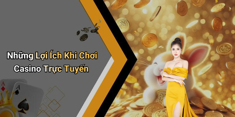 Những Lợi Ích Khi Chơi Casino Trực Tuyến