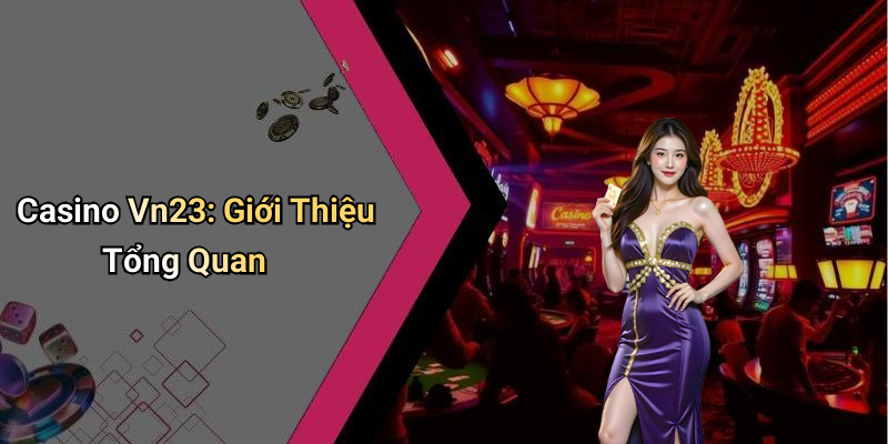 Casino Vn23: Giới Thiệu Tổng Quan