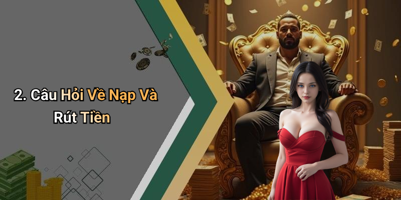2. Câu Hỏi Về Nạp Và Rút Tiền