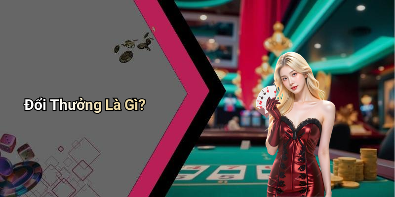 Đổi Thưởng Là Gì?