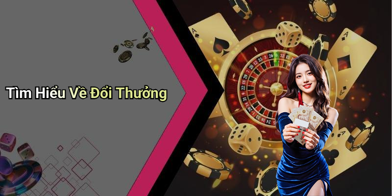 Tìm Hiểu Về Đổi Thưởng