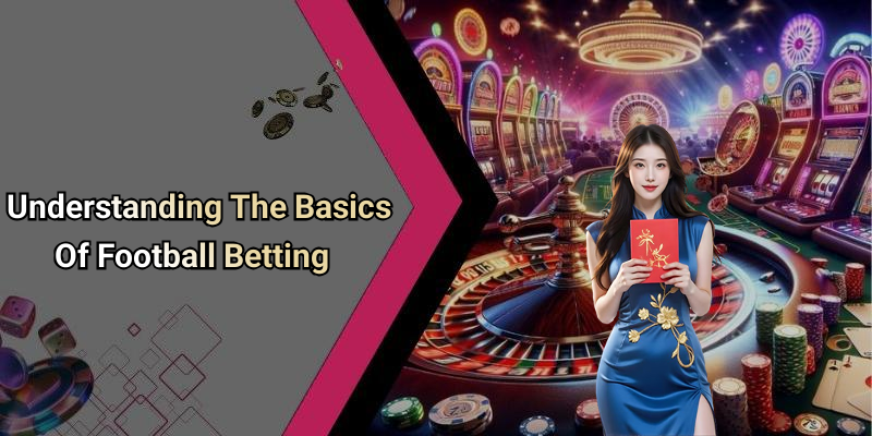 Understanding The Basics Of Football Betting