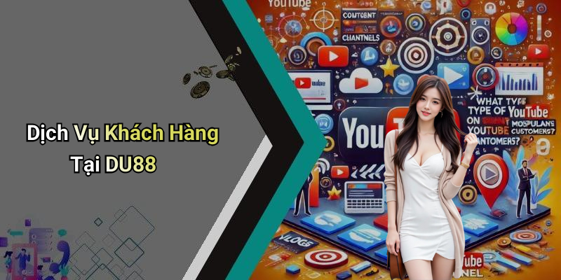 Dịch Vụ Khách Hàng Tại DU88