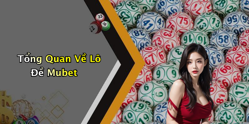 Tổng Quan Về Lô Đề Mubet
