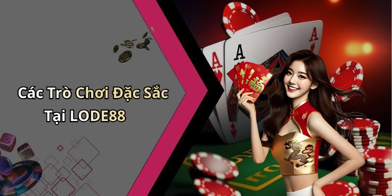 Các Trò Chơi Đặc Sắc Tại LODE88