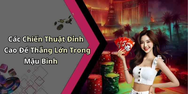 Mậu
Binh: Trải Nghiệm Cảm Giác Hồi Hộp Với Trò Chơi Giải Trí Trực Tuyến