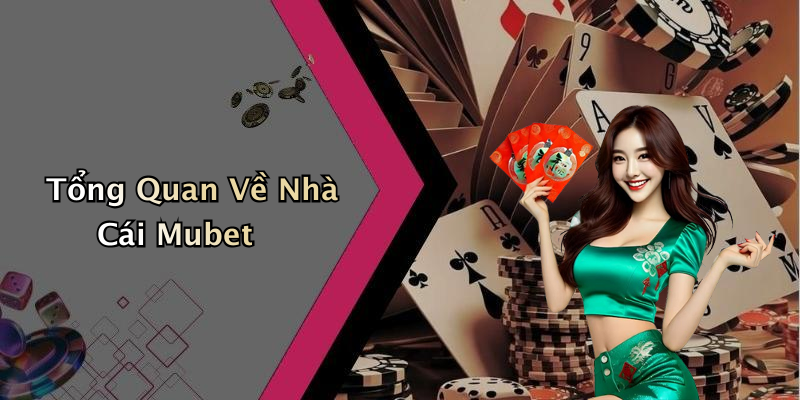 Tổng Quan Về Nhà Cái Mubet