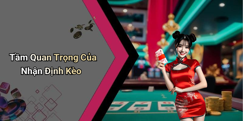 Tầm Quan Trọng Của Nhận Định Kèo
