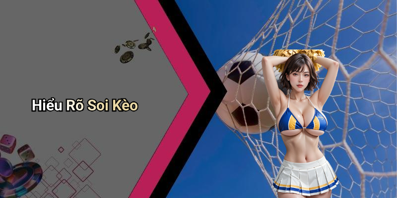 Hiểu Rõ Soi Kèo