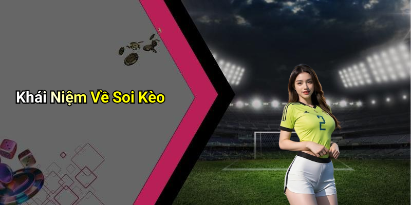 Khái Niệm Về Soi Kèo