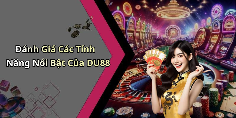 Đánh Giá Các Tính Năng Nổi Bật Của DU88