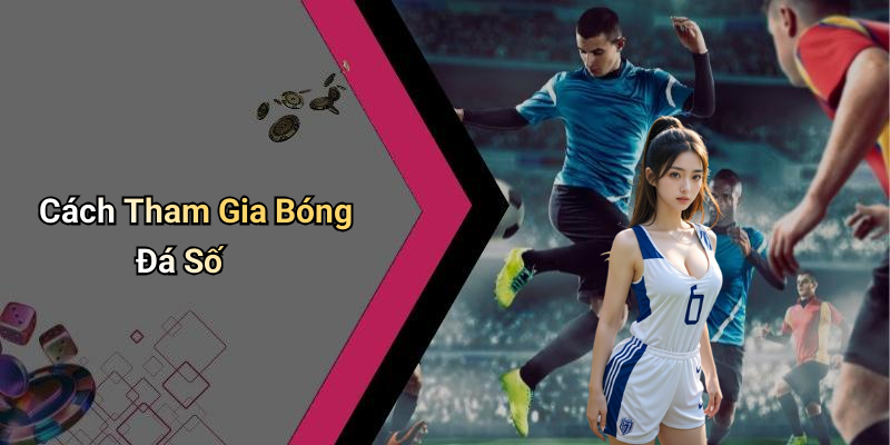 Cách Tham Gia Bóng Đá Số