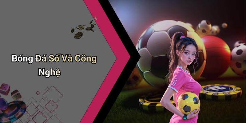 Bóng Đá Số Và Công Nghệ