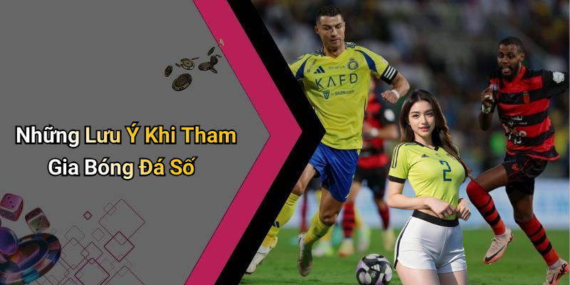 Những Lưu Ý Khi Tham Gia Bóng Đá Số