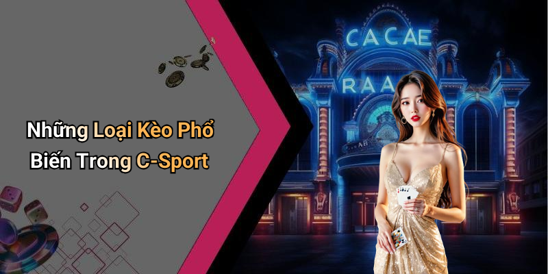 Những Loại Kèo Phổ Biến Trong C-Sport