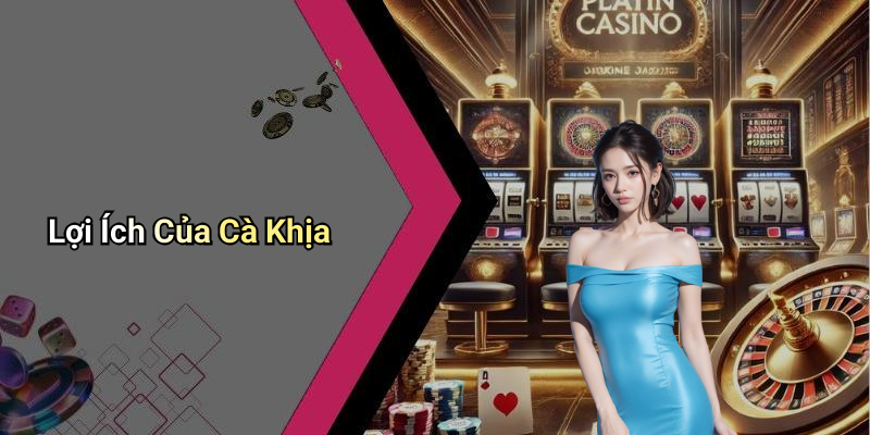 Lợi Ích Của Cà Khịa