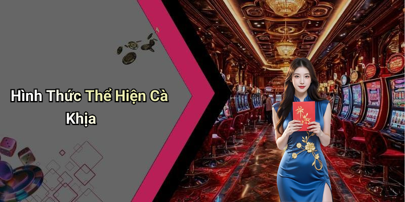Hình Thức Thể Hiện Cà Khịa