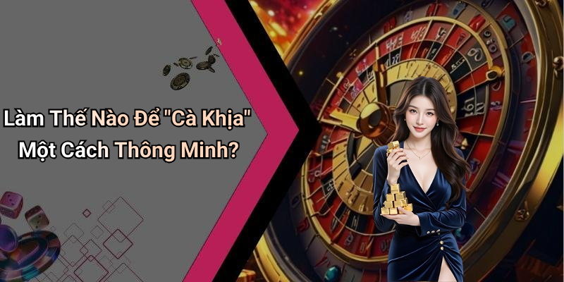 Làm Thế Nào Để "Cà Khịa" Một Cách Thông Minh?