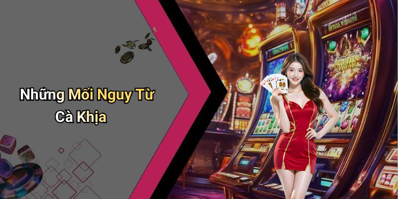 Những Mối Nguy Từ Cà Khịa