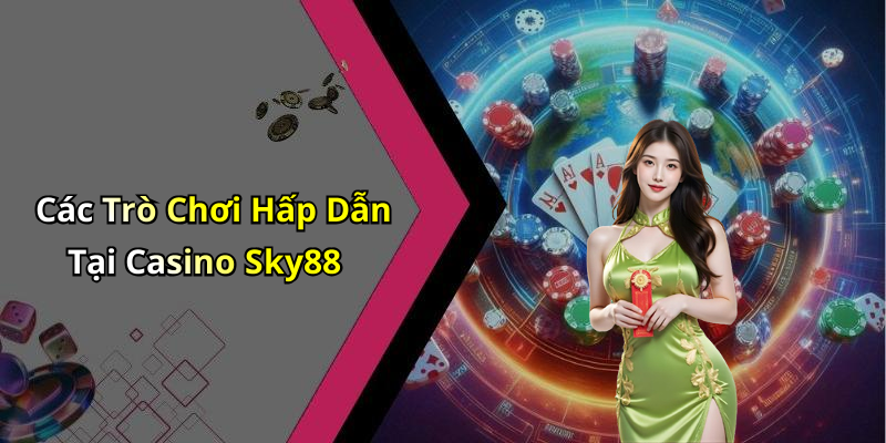 Các Trò Chơi Hấp Dẫn Tại Casino Sky88