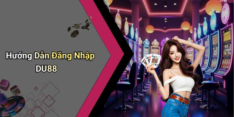 Hướng Dẫn Đăng Nhập DU88