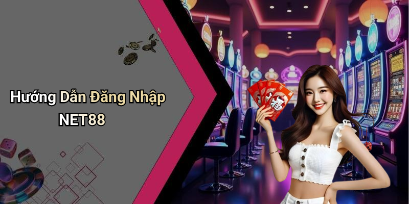 Hướng Dẫn Đăng Nhập NET88