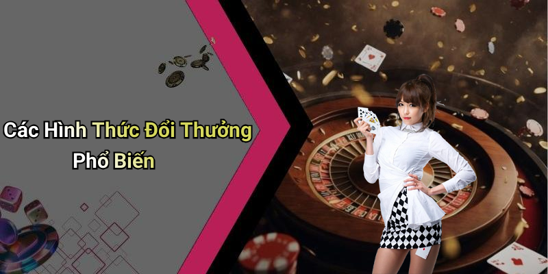 Các Hình Thức Đổi Thưởng Phổ Biến