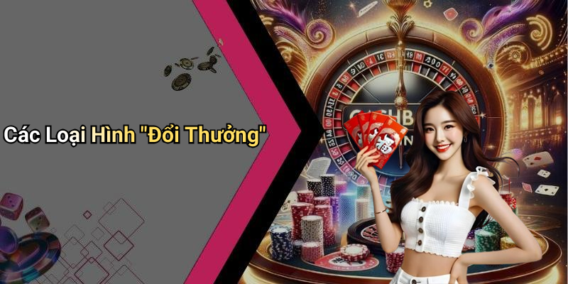 Các Loại Hình "Đổi Thưởng"