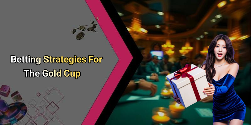 Betting Strategies For The Gold Cup
