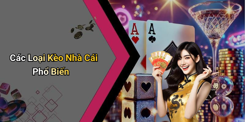 Các Loại Kèo Nhà Cái Phổ Biến