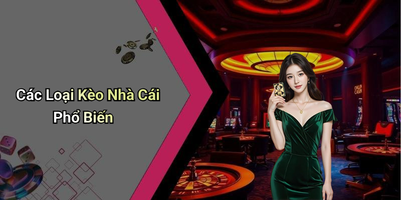 Các Loại Kèo Nhà Cái Phổ Biến