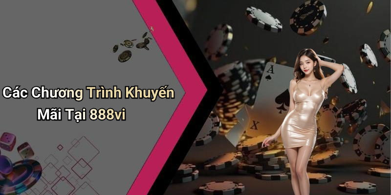 Các Chương Trình Khuyến Mãi Tại 888vi